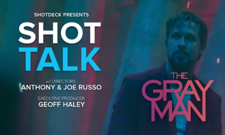 SHOT TALK: THE GRAY MAN – W/ DIRECTORS ANTHONY & JOE RUSSO AND EXECUTIVE PRODUCER GEOFF HALEY