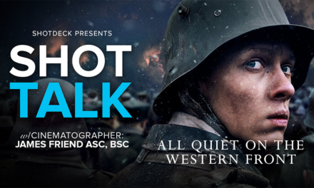 SHOT TALK: ALL QUIET ON THE WESTERN FRONT – W/ DP JAMES FRIEND ASC, BSC