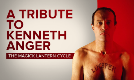 A TRIBUTE TO KENNETH ANGER: THE MAGICK LANTERN CYCLE